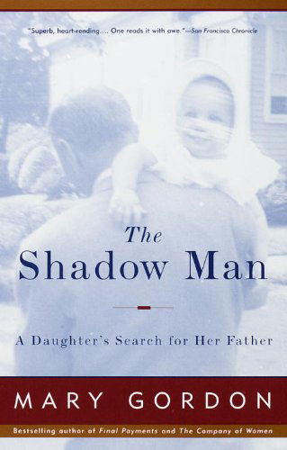 The Shadow Man: a Daughter's Search for Her Father - Mary Gordon - Livros - Vintage - 9780679749318 - 29 de abril de 1997