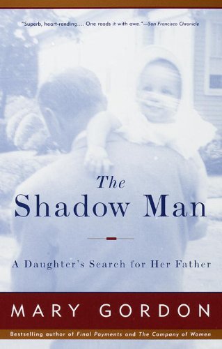 Cover for Mary Gordon · The Shadow Man: a Daughter's Search for Her Father (Paperback Book) [Reprint edition] (1997)