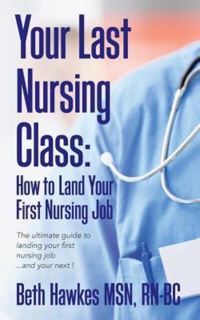 Cover for Rn-Bc Beth Hawkes Msn · Your Last Nursing Class (Paperback Book) (2017)