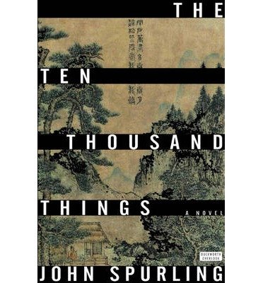 Cover for John Spurling · The Ten Thousand Things: Winner of the Walter Scott Prize for Historical Fiction (Gebundenes Buch) (2015)