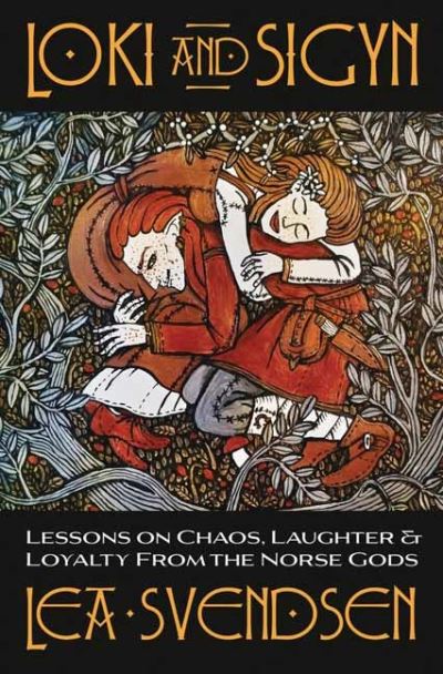 Cover for Lea Svendsen · Loki and Sigyn: Lessons on Chaos, Laughter &amp; Loyalty from the Norse Gods (Paperback Book) (2022)