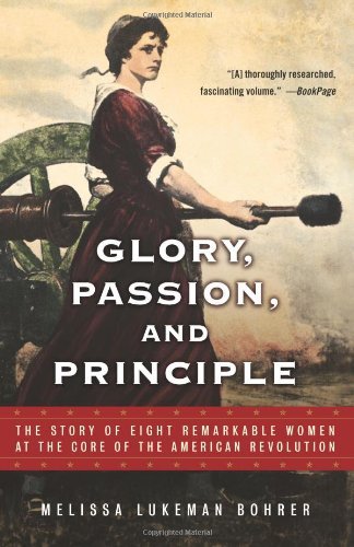 Cover for Melissa Lukeman Bohrer · Glory, Passion, and Principle: the Story of Eight Remarkable Women at the Core of the American Revolution (Paperback Book) [Reprint edition] (2004)