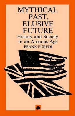 Cover for Frank Furedi · Mythical Pasts, Elusive Futures: History and Society in an Anxious Age (Paperback Book) (1992)