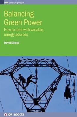 Cover for Elliott, Professor David (The Open University, UK) · Balancing Green Power: How to deal with variable energy sources - IOP Series in Renewable and Sustainable Power (Hardcover Book) (2016)