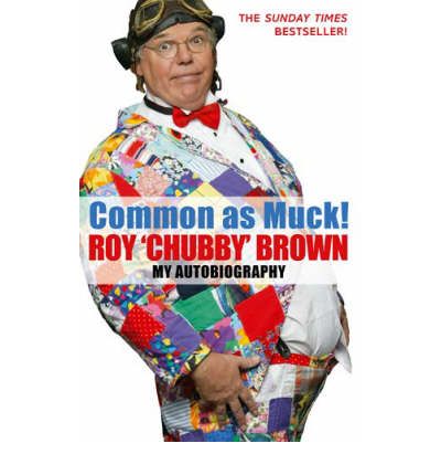 Cover for Roy Chubby Brown · Common As Muck!: The Autobiography of Roy 'Chubby' Brown (Paperback Book) (2007)