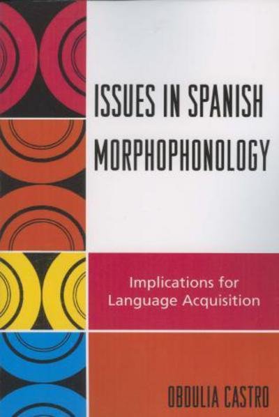 Cover for Obdulia Castro · Issues in Spanish Morphophonology: Implications for Language Acquisition (Paperback Bog) (2006)