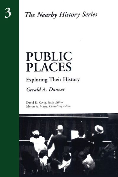 Public Places: Exploring Their History - American Association for State and Local History - Gerald A. Danzer - Bøger - AltaMira Press,U.S. - 9780761989318 - 1987