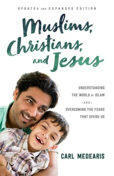 Muslims, Christians, and Jesus – Understanding the World of Islam and Overcoming the Fears That Divide Us - Carl Medearis - Books - Baker Publishing Group - 9780764230318 - November 7, 2017