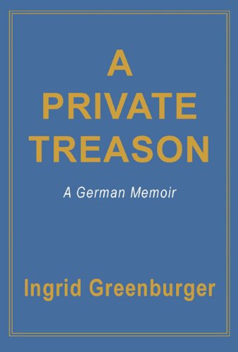 Cover for Ingrid Greenburger · A Private Treason: a German Memoir (Paperback Book) (2013)