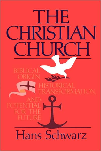 Cover for Hans Schwarz · The Christian Church: Biblical Origin, Historical Transformation, &amp; Potential for the Future (Paperback Book) (1982)