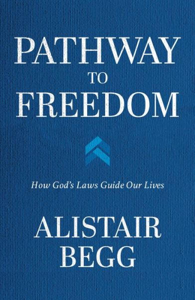 Pathway to Freedom How God's Laws Guide Our Lives - Alistair Begg - Books - Moody Publishers - 9780802428318 - October 5, 2021