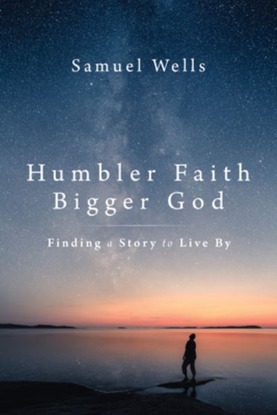 Humbler Faith, Bigger God - Samuel Wells - Inne - Eerdmans Publishing Company, William B. - 9780802879318 - 29 marca 2022