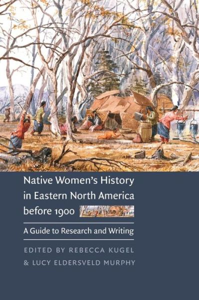 Cover for Rebecca Kugel · Native Women's History in Eastern North America before 1900: A Guide to Research and Writing (Paperback Book) (2007)