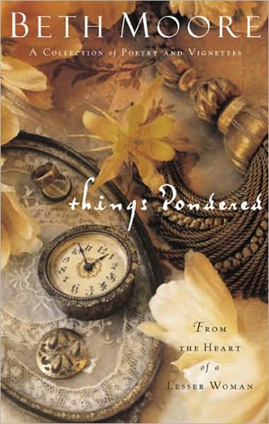 Cover for Beth Moore · Things Pondered: From the Heart of a Lesser Woman (Hardcover Book) (2004)