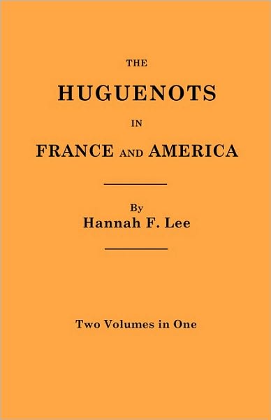 Cover for Hannah Farnham Sawyer Lee · The Huguenots in France and America. Two Volumes in One (Paperback Book) [Revised edition] (2010)