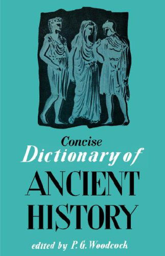 Concise Dictionary of Ancient History - P.g. Woodcock - Books - Philosophical Library - 9780806529318 - December 1, 1955