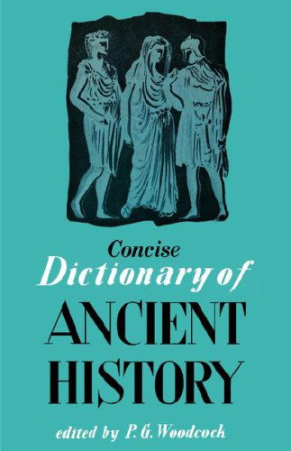 Concise Dictionary of Ancient History - P.g. Woodcock - Książki - Philosophical Library - 9780806529318 - 1 grudnia 1955