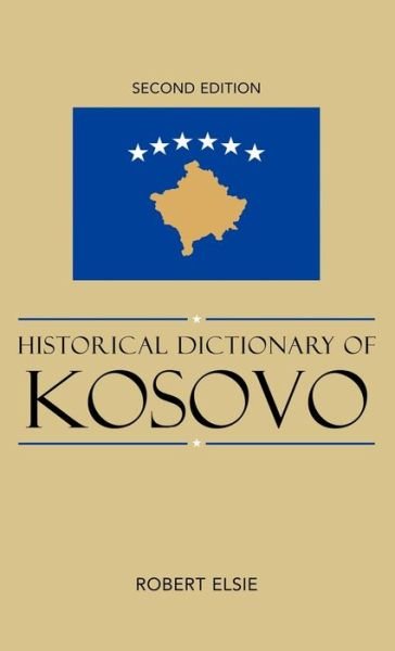Cover for Robert Elsie · Historical Dictionary of Kosovo - Historical Dictionaries of Europe (Inbunden Bok) [Second edition] (2010)