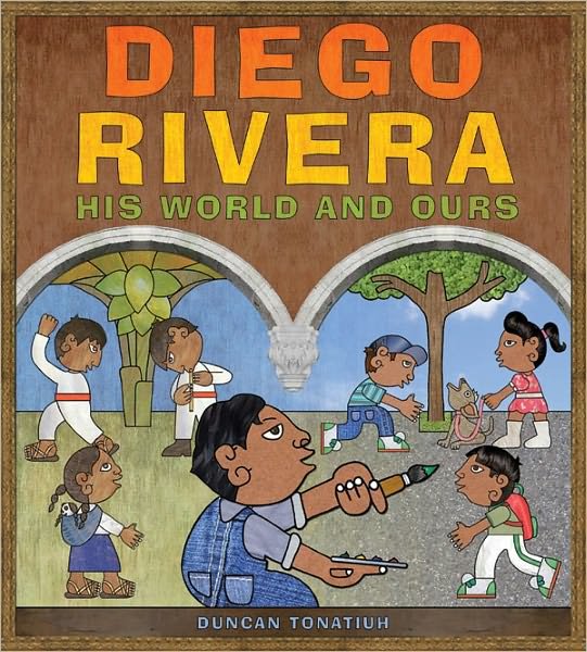 Cover for Duncan Tonatiuh · Diego Rivera: His World and Ours (Hardcover Book) (2011)