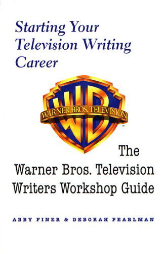 Cover for Abby Finer · Starting Your Television Writing Career: the Warner Bros. Television Writers Workshop Guide (Paperback Book) (2004)