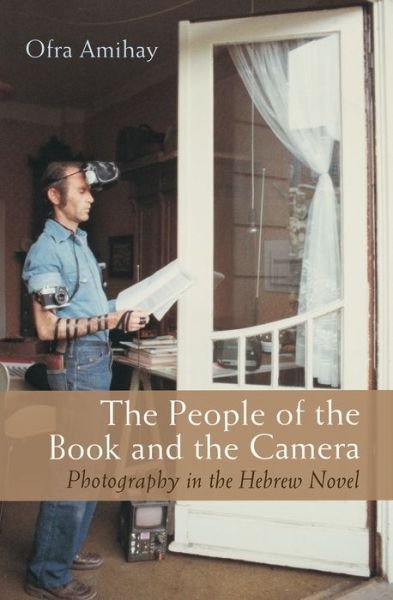 Cover for Ofra Amihay · The People of the Book and the Camera: Photography in the Hebrew Novel - Judaic Traditions in Literature, Music, and Art (Paperback Book) (2022)