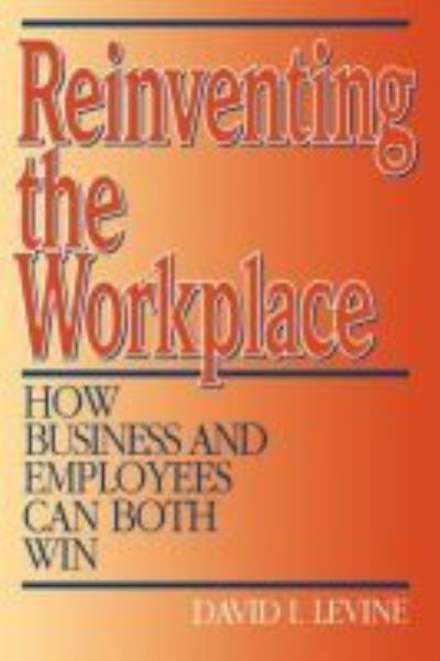 Reinventing the Workplace: How Business and Employees Can Both Win - David Levine - Libros - Rowman & Littlefield - 9780815752318 - 1 de febrero de 1995