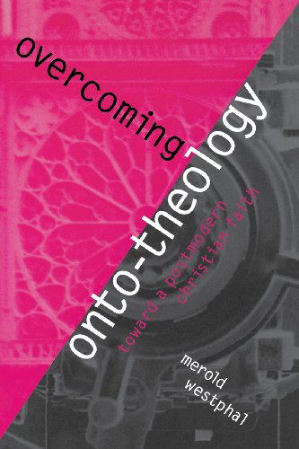 Overcoming Onto-Theology: Toward a Postmodern Christian Faith - Perspectives in Continental Philosophy - Merold Westphal - Książki - Fordham University Press - 9780823221318 - 1 września 2001