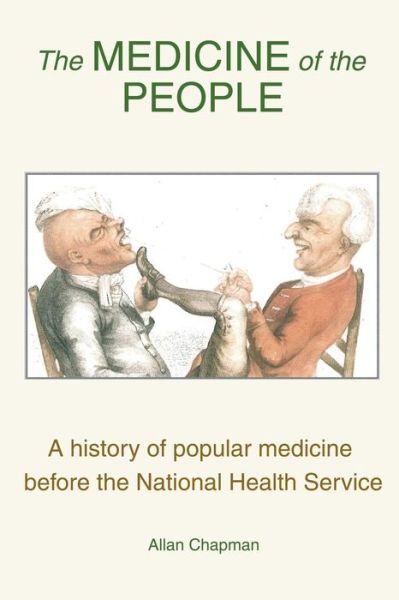 Cover for Allan Chapman · The Medicine of the People : A history of popular medicine before the National Health Service (Paperback Book) (2018)