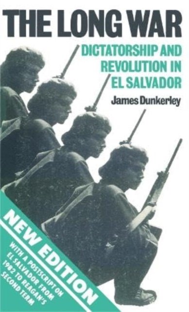 Cover for James Dunkerley · The Long War: Dictatorship and Revolution in El Salvador (Pocketbok) [Revised edition] (1985)