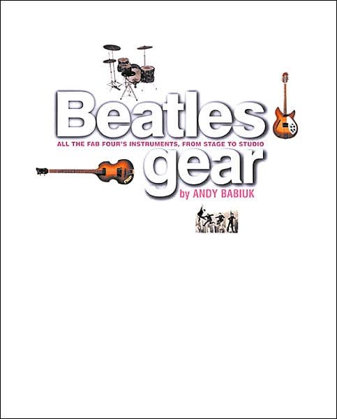 "Beatles" Gear - Andy Babiuk - Livros - Backbeat Books - 9780879307318 - 3 de outubro de 2002