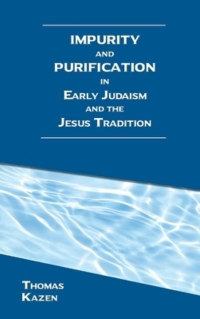 Cover for Thomas Kazen · Impurity and Purification in Early Judaism and the Jesus Tradition (Inbunden Bok) (2021)