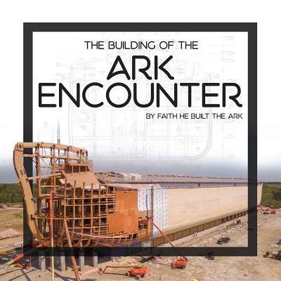 Cover for Answers in Genesis · The Building of the Ark Encounter (Inbunden Bok) (2016)