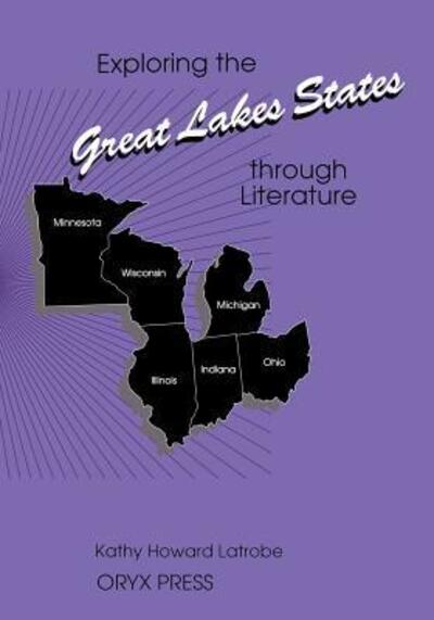 Cover for Kathy Howard Latrobe · Exploring the Great Lakes States through Literature - Exploring the United States through Literature Series (Taschenbuch) (1993)