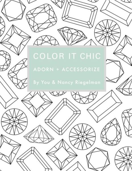 Cover for Nancy Riegelman · Color it Chic: Adorn + Accessorize: By You &amp; Nancy Riegelman - Color it Chic (Paperback Book) (2014)