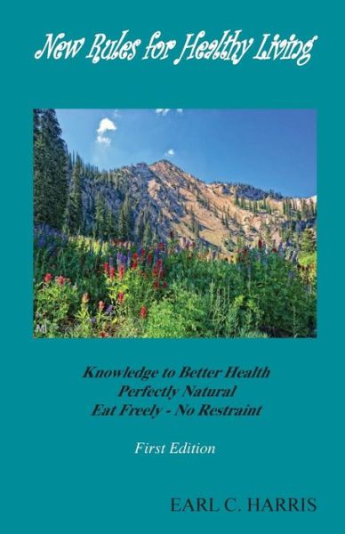 Cover for Earl C Harris · New Rules for Healthy Living: Knowledge to Better Health Perfectly Natural (Paperback Book) (2015)