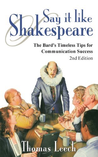 Say It Like Shakespeare: the Bard's Timeless Tips for Communication Success - Thomas Leech - Books - Presentations Press - 9780981769318 - January 7, 2014