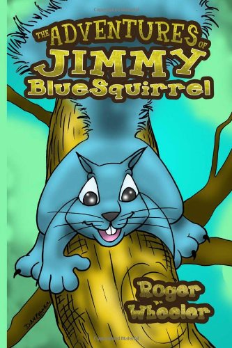 Cover for Roger Wheeler · The Adventures of Jimmy Bluesquirrel (Paperback Book) (2011)