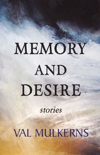 Val Mulkerns · Memory and Desire (Paperback Book) (2016)