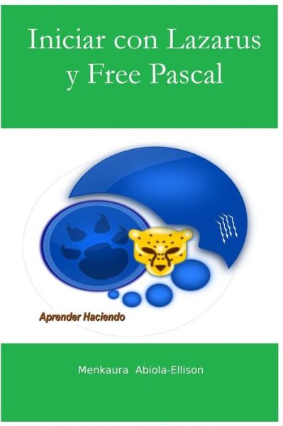 Cover for Menkaura Abiola-ellison · Iniciar Con Lazarus Y Free Pascal: Aprender Haciendo (Paperback Book) (2015)