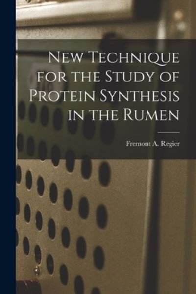 Cover for Fremont A Regier · New Technique for the Study of Protein Synthesis in the Rumen (Paperback Book) (2021)