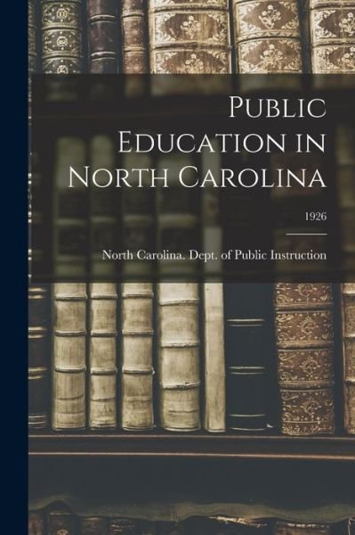 Cover for North Carolina Dept of Public Instr · Public Education in North Carolina; 1926 (Paperback Book) (2021)