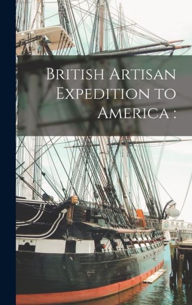 Cover for Anonymous · British Artisan Expedition to America (Hardcover Book) (2021)