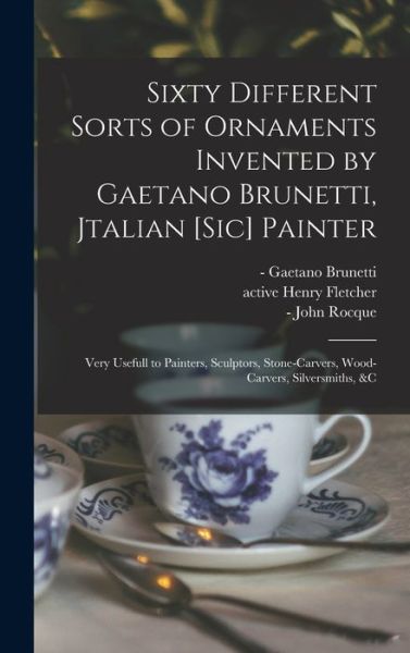 Cover for Gaetano -1758 Brunetti · Sixty Different Sorts of Ornaments Invented by Gaetano Brunetti, Jtalian [sic] Painter (Hardcover Book) (2021)