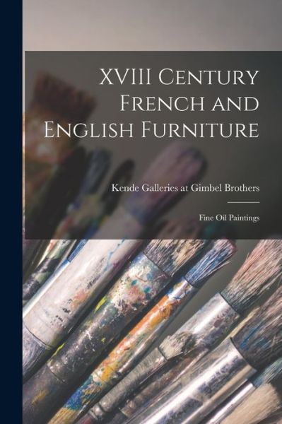 Cover for Kende Galleries at Gimbel Brothers · XVIII Century French and English Furniture; Fine Oil Paintings (Paperback Book) (2021)