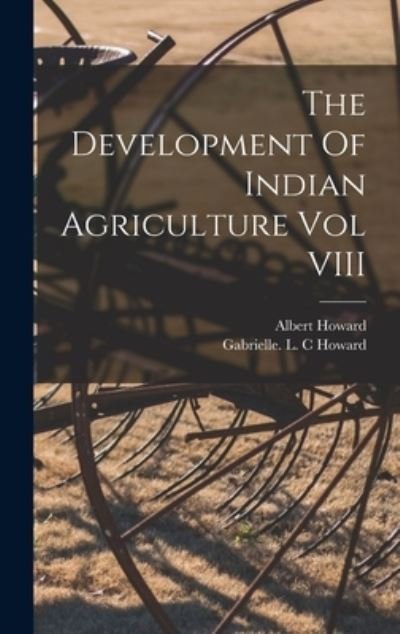 Cover for Albert Howard · The Development Of Indian Agriculture Vol VIII (Hardcover Book) (2021)