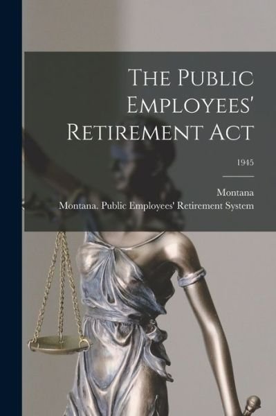 Cover for Montana · The Public Employees' Retirement Act; 1945 (Paperback Bog) (2021)