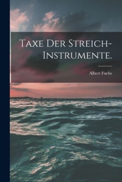 Cover for Albert Fuchs · Taxe der Streich-Instrumente (Book) (2022)