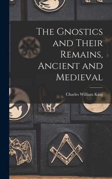 Cover for Charles William King · Gnostics and Their Remains, Ancient and Medieval (Book) (2022)