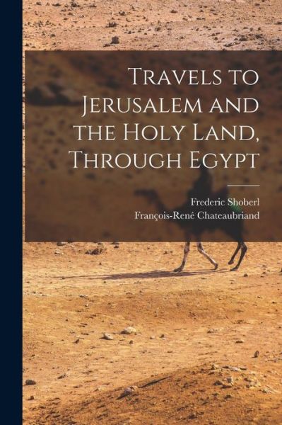 Cover for François-René Chateaubriand · Travels to Jerusalem and the Holy Land, Through Egypt (Book) (2022)