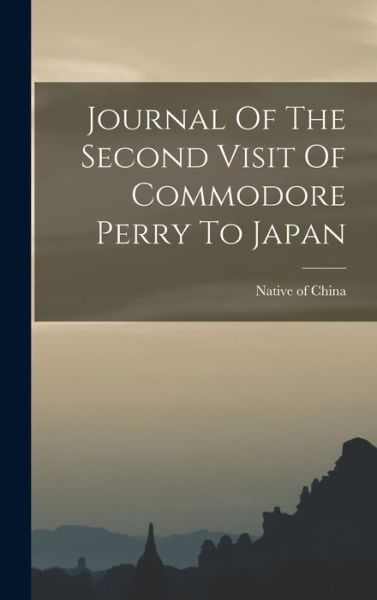 Cover for Native Of China · Journal of the Second Visit of Commodore Perry to Japan (Book) (2022)